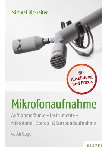 Mikrofonaufnahme: Aufnahmeräume, Instrumente, Mikrofone, Stero- & Surroundaufnahmen von Hirzel S. Verlag